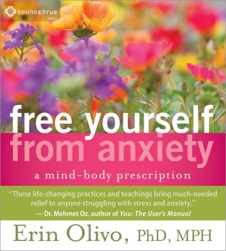Free Yourself from Anxiety by Erin Olivia, PhD