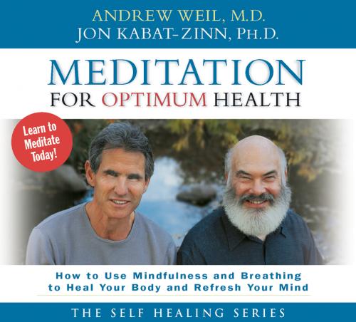 Meditation for Optimum Health by Andrew Well, MD, and Jon Kabat-Zinn, PhD
